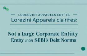 Lorenzini Apparels Clarifies: Not a Large Corporate Entity Under SEBI’s Debt Norms