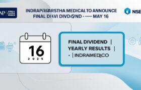 Indraprastha Medical Corporation to Announce Annual Results and Final Dividend on May 16, 2025
