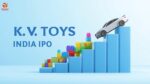 K. V. Toys India IPO Review
